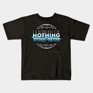 Nothing without mother streetwear design Kids T-Shirt